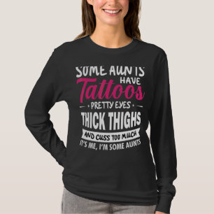 Sommige tantes hebben Tattoos ogen tante 1 T-shirt