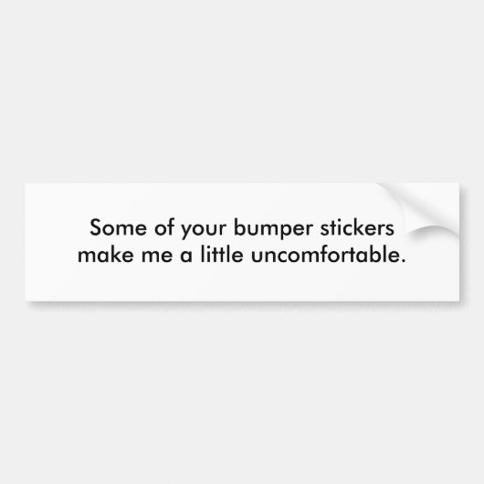 Sommige van je bumperstickers maken me een beetje. (Voorkant)