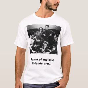 Sommige van mijn beste vrienden zijn... t-shirt