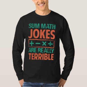 Sommige wiskundemoppen zijn echt verschrikkelijk - t-shirt
