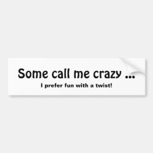 Sommigen noemen me Crazy, Fun met een twist Quote Bumpersticker