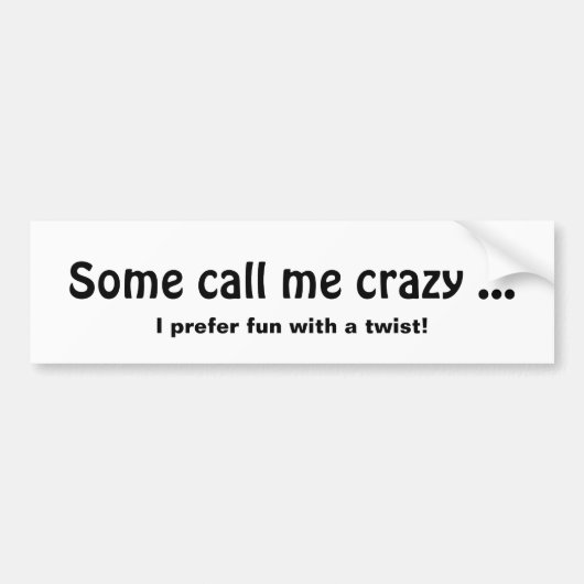 Sommigen noemen me Crazy, Fun met een twist Quote Bumpersticker (Voorkant)