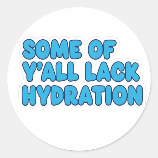 "Sommigen van jullie hebben geen hydratatie" Ronde Sticker (Voorkant)