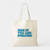 "Sommigen van jullie hebben geen hydratatie" Tote Bag (Achterkant)