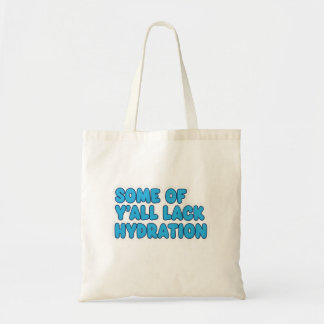 "Sommigen van jullie hebben geen hydratatie" Tote Bag