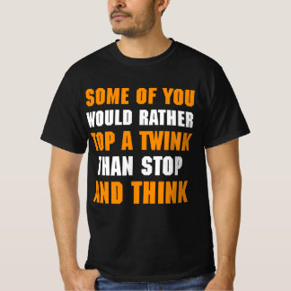 Sommigen van jullie willen liever een twink stoppe t-shirt