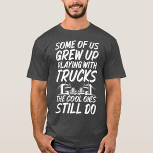 Sommigen van ons groeiden op met vrachtwagens Sarc T-shirt