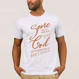 Sommigen willen het woord God horen, anderen wille T-shirt