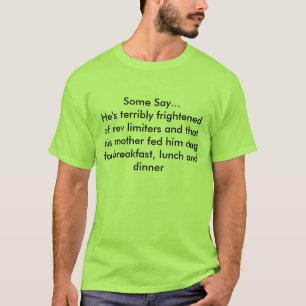 Sommigen zeggen... Hij is vreselijk bang voor rev  T-shirt