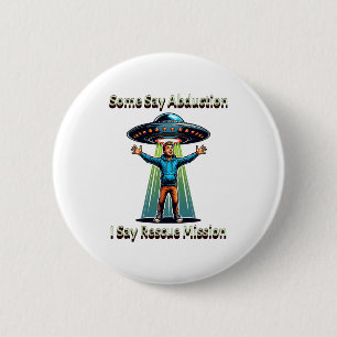 Sommigen zeggen ontvoering ik zag redding Grappige Ronde Button 5,7 Cm