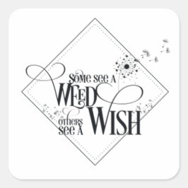 Sommigen zien een Weed anderen Zie een Wish Vierkante Sticker