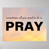 "SOMS ALLES WAT JE MOET DOEN IS PRAY POSTER" POSTER (Voorkant)