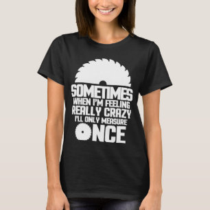 Soms als ik me echt gek voel, meet dan af t-shirt
