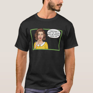 Soms als ik mijn mond open, komt mijn moeder eruit t-shirt