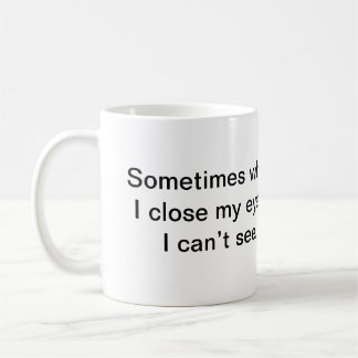 Soms als ik mijn ogen sluit, kan ik niet zien. koffiemok