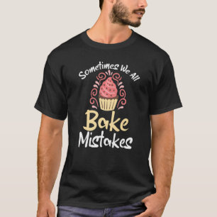 Soms Bakken We Allemaal Fouten Koken Bakken Bakken T-shirt