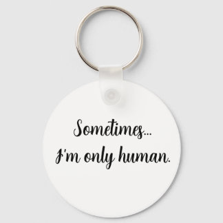 Soms...ben ik maar een mens. sleutelhanger