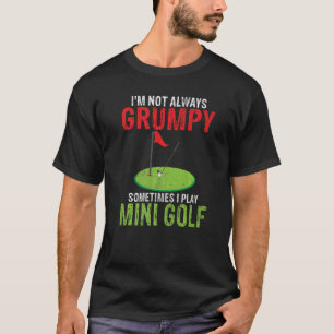 Soms ben ik niet altijd gruwelijk als ik Mini Golf T-shirt