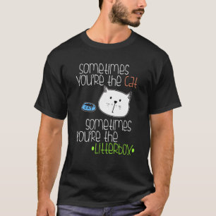 Soms ben je de kat, soms de litterbox t-shirt