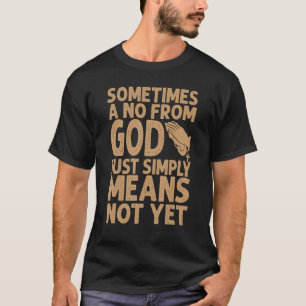 Soms betekent een nee van God gewoon nog niet T-shirt
