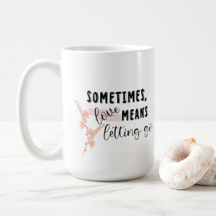 Soms betekent liefde loslaten koffiemok