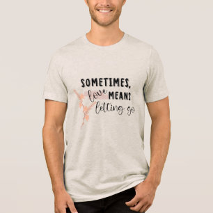 Soms betekent liefde loslaten Tri-Blend shirt
