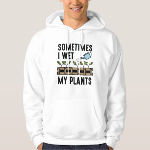 Soms Bevochtig Ik Mijn Planten Hoodie