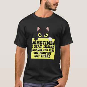 Soms blijf ik binnen, het is te druk buiten t-shirt