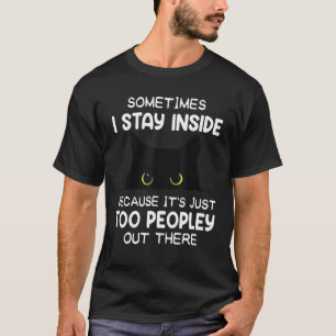 Soms blijf ik binnen. Het is te veel mensen daar. T-shirt