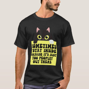 Soms blijf ik binnen. Het is te veel mensen daar. T-shirt