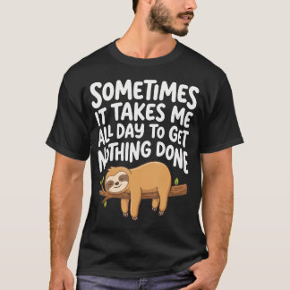 Soms duurt het de hele dag om niets gedaan te krij t-shirt