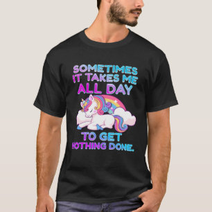 Soms duurt het de hele dag om niets te doen t-shirt