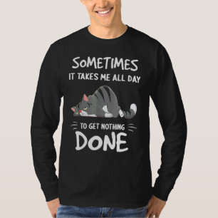 Soms duurt het de hele dag om niets te doen t-shirt