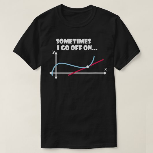 Soms ga ik af op een tastbaar shirt Funny Wiskunde (Design voorkant)