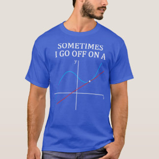 Soms ga ik op een tangent cadeau voor vrouwen. t-shirt