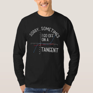 Soms ga ik op een tangent Wiskunde leraar af T-shirt