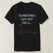 Soms ga ik op een tangent Wiskunde leraar af T-shirt (Design voorkant)