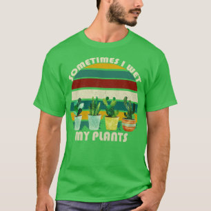 Soms heb ik mijn Planten nat gemaakt 11 T-shirt