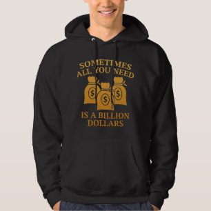 Soms heb je alleen maar een miljard dollar nodig hoodie