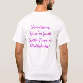 Soms heb je gewoon een melkschudding nodig. t-shirt (Achterkant)