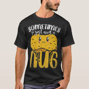 Soms heb je gewoon een nug Funny Chicken Nugget no T-shirt