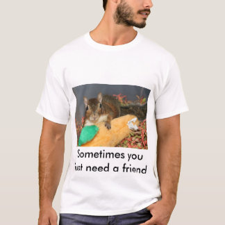Soms heb je gewoon een vriend nodig t-shirt