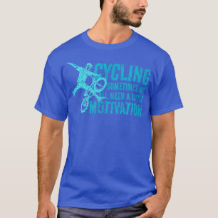 Soms hebben we allemaal een beetje motivatie nodig t-shirt