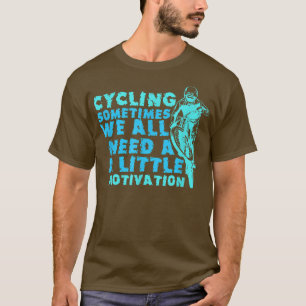 Soms hebben we allemaal een beetje motivatie nodig t-shirt