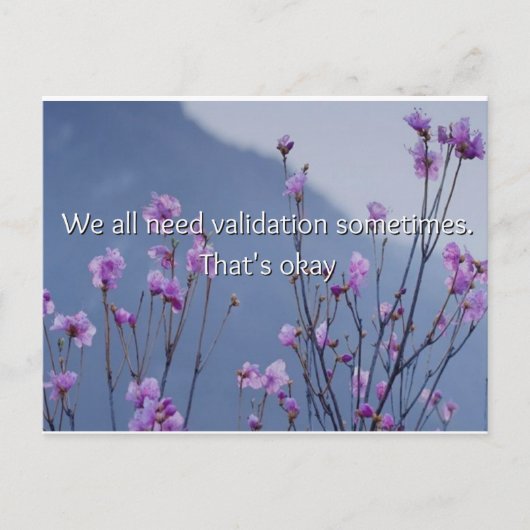 Soms hebben we allemaal een beetje validatie nodig briefkaart (Voorkant)