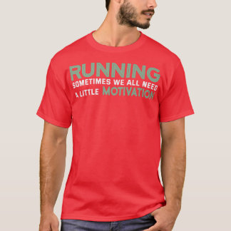 Soms hebben we allemaal een beweegreden nodig t-shirt