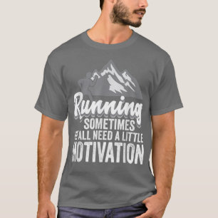 Soms hebben we allemaal een beweegreden nodig t-shirt