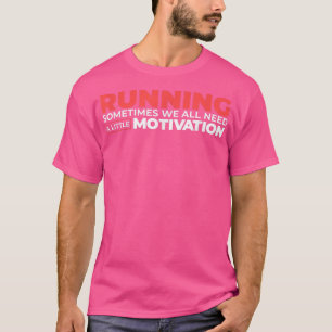 Soms hebben we allemaal een beweegreden nodig t-shirt