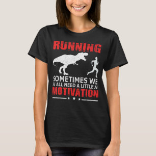 Soms hebben we allemaal een kleine motivatie nodig t-shirt