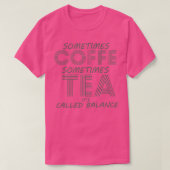 Soms heet Koffie soms Tea Itx27s Balan T-shirt (Design voorkant)
